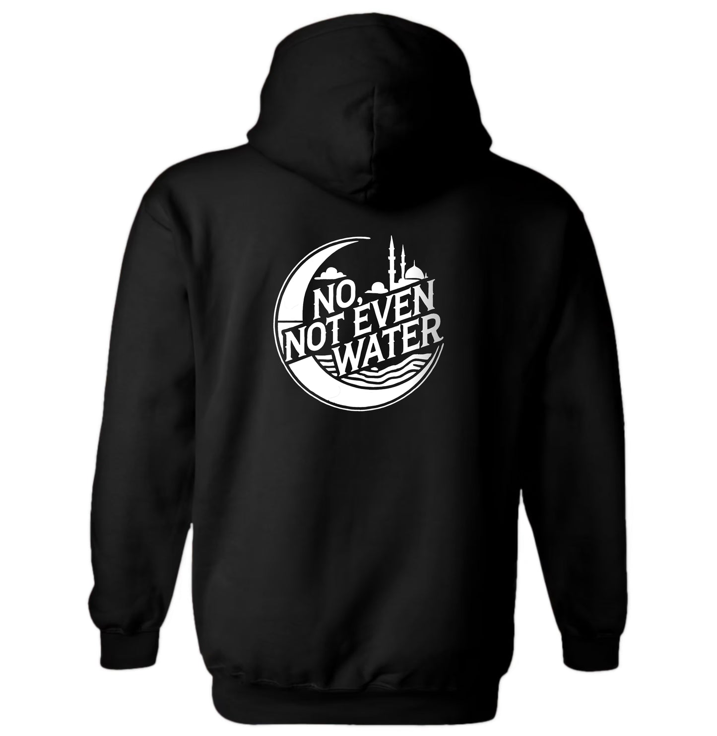 "No, Not Even Water" Hoodie